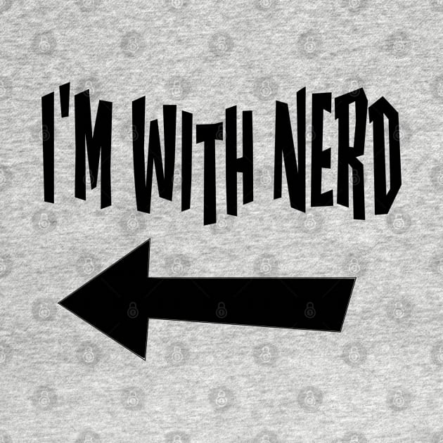 I'm With Nerd by Jim Has Art